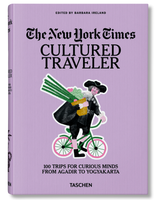 The New York Times. Cultured Traveler. 100 Trips for Curious Minds from Agadir to Yogyakarta